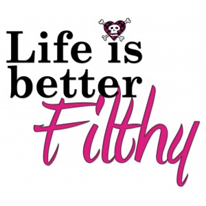 life-is-better-filthy